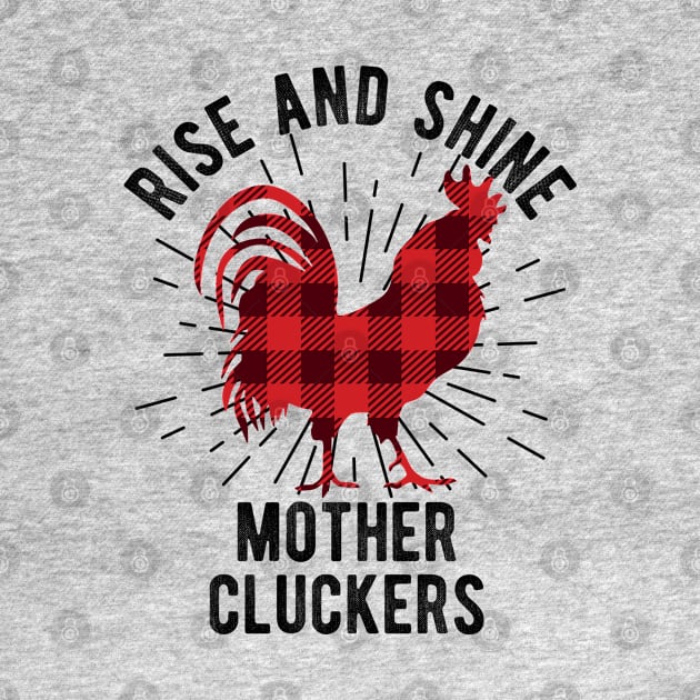 Chicken Rooster Rise and Shine Mother Cluckers by IngeniousMerch